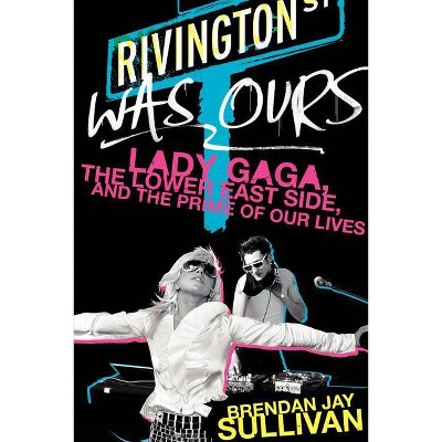 Rivington Was Ours - by  Brendan Jay Sullivan (Paperback)