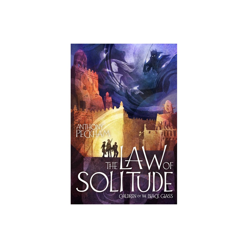 The Law of Solitude - (Children of the Black Glass) by Anthony Peckham (Hardcover)