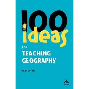100 Ideas for Teaching Geography - (Continuum One Hundreds) by  Andy Leeder (Paperback) - 1 of 1