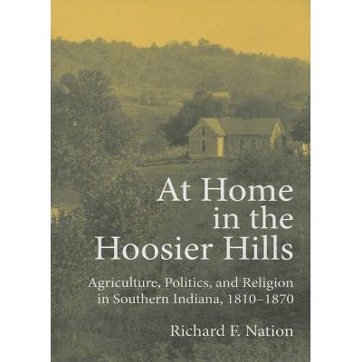 At Home in the Hoosier Hills - (Midwestern History and Culture) by  Richard F Nation (Hardcover)