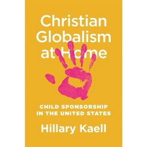 Christian Globalism at Home - by  Hillary Kaell (Paperback) - 1 of 1