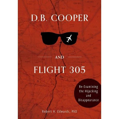 D. B. Cooper and Flight 305 - by  Robert H Edwards (Hardcover)