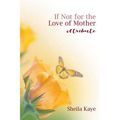 If Not for the Love of Mother - by  Sheila Kaye (Paperback)