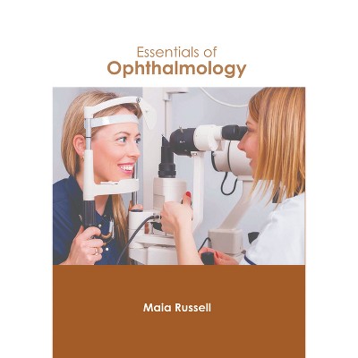 Essentials of Ophthalmology - by  Maia Russell (Hardcover)