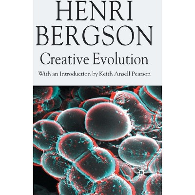 Creative Evolution - (Henri Bergson Centennial) Annotated by  H Bergson (Hardcover)