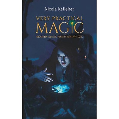 Very Practical Magic - by  Nicola Kelleher (Paperback)