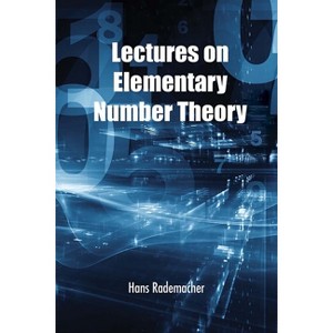 Lectures on Elementary Number Theory - (Dover Books on Mathematics) by  Hans Rademacher (Paperback) - 1 of 1