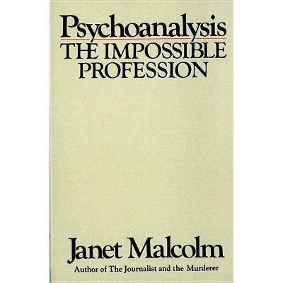 Psychoanalysis - by  Janet Malcolm (Paperback)