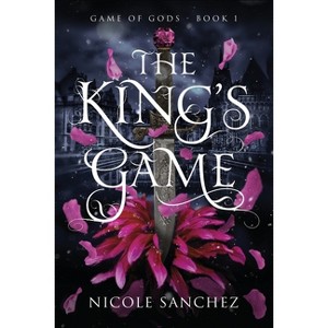 The King's Game - by  Nicole Sanchez (Paperback) - 1 of 1