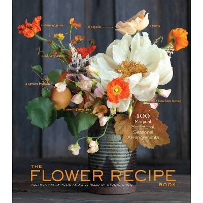 The Flower Recipe Book - by  Alethea Harampolis & Jill Rizzo (Hardcover)