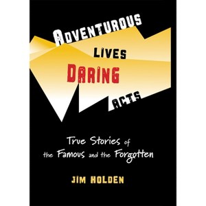 Adventurous Lives, Daring Acts - by  Jim Holden (Paperback) - 1 of 1