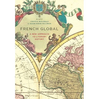 French Global - by  Christie McDonald & Susan Suleiman (Paperback)