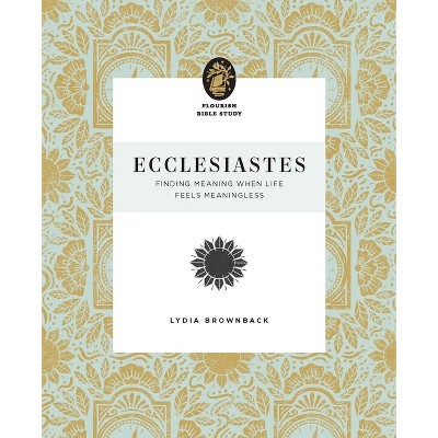 Ecclesiastes - (Flourish Bible Study) by  Lydia Brownback (Paperback)