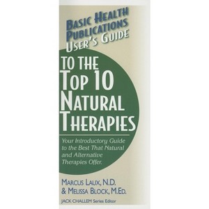 User's Guide to the Top 10 Natural Therapies - (Basic Health Publications User's Guide) by  Marcus Laux & Melissa Block (Paperback) - 1 of 1