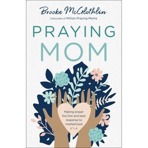 Praying Mom - by  Brooke McGlothlin (Paperback) - 1 of 1