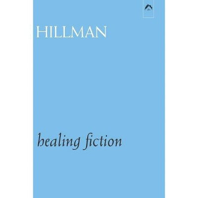 Healing Fiction - by  James Hillman (Paperback)