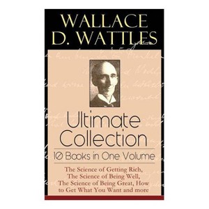 Wallace D. Wattles Ultimate Collection - 10 Books in One Volume - by  Wallace D Wattles & Frank T Merrill (Paperback) - 1 of 1