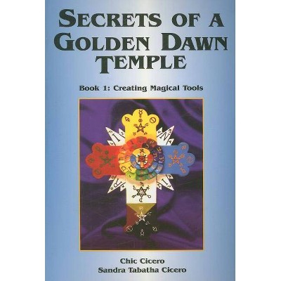 Secrets of a Golden Dawn Temple - by  Chic Cicero & Sandra Tabatha Cicero (Paperback)