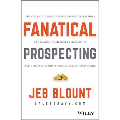 Fanatical Prospecting - (Jeb Blount) by  Jeb Blount (Hardcover)