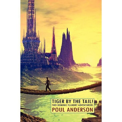 Tiger by the Tail! Two Dominic Flandry Adventures - by  Poul Anderson (Paperback)