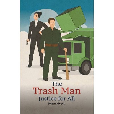 The Trash Man Justice for All - by  Norm Meech (Paperback)