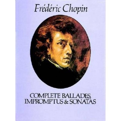 Complete Ballades, Impromptus and Sonatas - (Dover Music for Piano) by  Frédéric Chopin (Paperback)