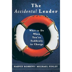 The Accidental Leader - (Jossey-Bass Leadership) by  Harvey Robbins & Michael Finley (Paperback) - 1 of 1
