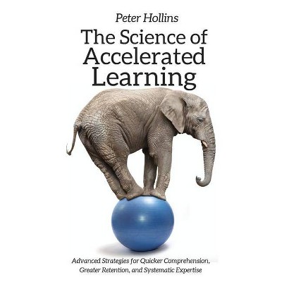 The Science of Accelerated Learning - by  Peter Hollins (Hardcover)