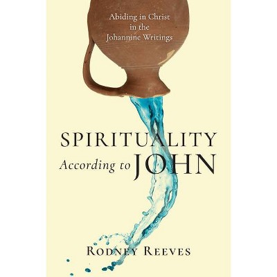 Spirituality According to John - by  Rodney Reeves (Paperback)