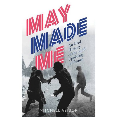 May Made Me - by  Mitchell Abidor (Paperback)