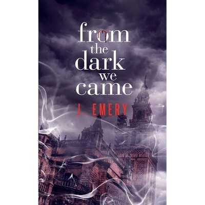 From the Dark We Came - by  J Emery (Paperback)