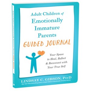 Adult Children of Emotionally Immature Parents Guided Journal - (The New Harbinger Journals for Change) by  Lindsay C Gibson (Paperback) - 1 of 1