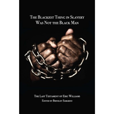 The Blackest Thing in Slavery Was Not the Black Man - by  Brinsley Samaroo (Paperback)