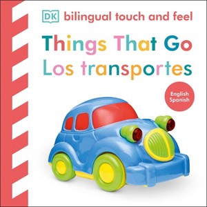 Bilingual Baby Touch and Feel Things That Go / Los Transportes - by  DK (Board Book) - 1 of 1