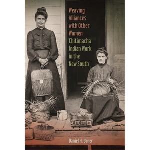Weaving Alliances with Other Women - (Mercer University Lamar Memorial Lectures) by  Daniel H Usner (Paperback) - 1 of 1