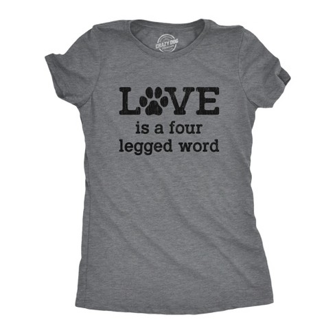 Womens Love Is A Four Legged Word Tshirt Funny Pet Puppy Dog Animal Lover Cute Tee - Crazy Dog Women's T Shirt - image 1 of 4