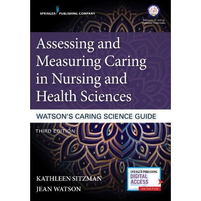 Assessing and Measuring Caring in Nursing and Health Sciences: Watson's Caring Science Guide - 3rd Edition by  Kathleen Sitzman & Jean Watson