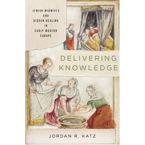 Delivering Knowledge - (Stanford Studies in Jewish History and Culture) by Jordan R Katz - 1 of 1