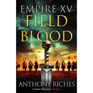 Empire XV: Field of Blood - by  Anthony Riches (Hardcover) - 1 of 1