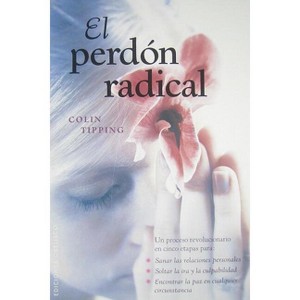 Perdon Radical, El - (Coleccion Nueva Conciencia) by  Colin Tipping (Paperback) - 1 of 1