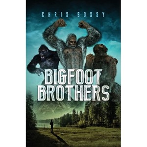 Bigfoot Brothers - by  Chris Bossy (Paperback) - 1 of 1