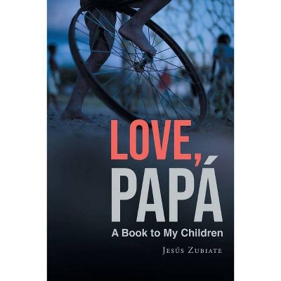 Love, Papa - by  Jesús Zubiate (Paperback)