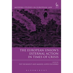 The European Union's External Action in Times of Crisis - (Modern Studies in European Law) by  Piet Eeckhout & Manuel Lopez-Escudero (Hardcover) - 1 of 1