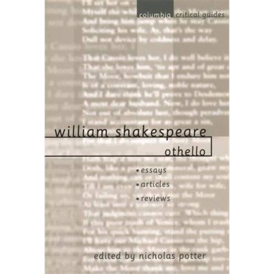 William Shakespeare: Othello - (Columbia Critical Guides) by  Nicholas Potter (Paperback)