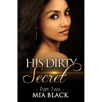 His Dirty Secret 2 - (Side Chick Confessions) by  Mia Black (Paperback)