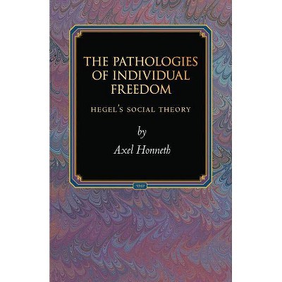 The Pathologies of Individual Freedom - (Princeton Monographs in Philosophy) by  Axel Honneth (Paperback)