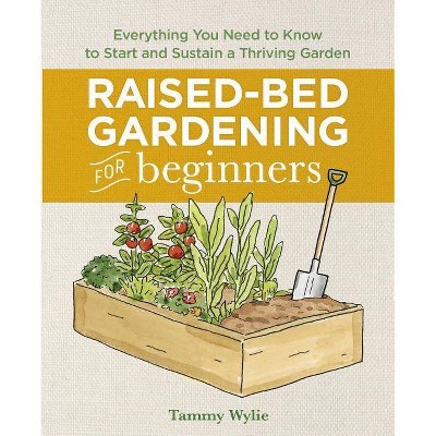 Raised Bed Gardening for Beginners - by  Tammy Wylie (Paperback)