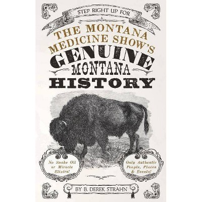 The Montana Medicine Show's Genuine Montana History - by  B Derek Strahn (Paperback)