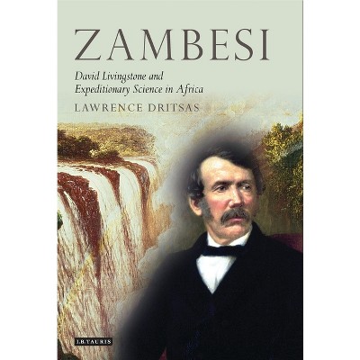 Zambesi - (Tauris Historical Geographical) by  Lawrence Dritsas (Paperback)
