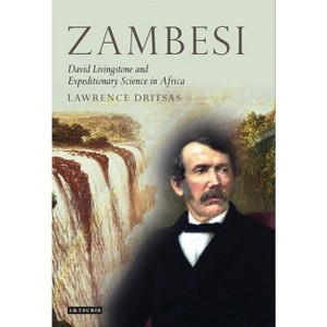 Zambesi - (Tauris Historical Geographical) by  Lawrence Dritsas (Paperback) - 1 of 1
